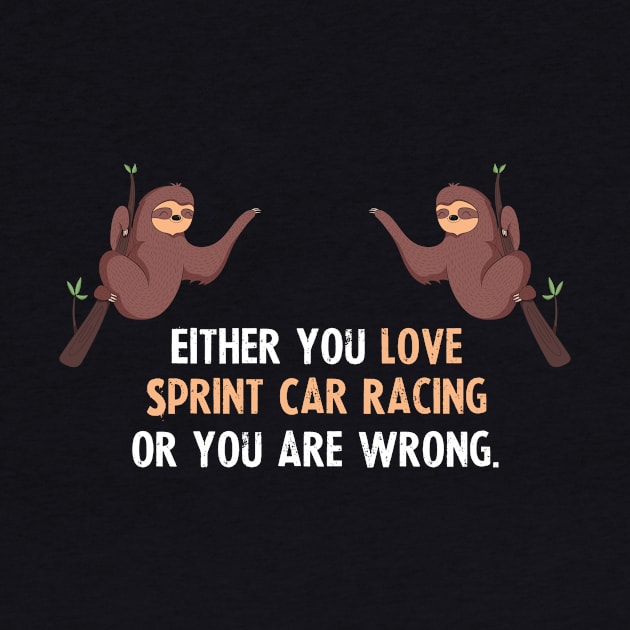 Either You Love Sprint Car Racing Or You Are Wrong - With Cute Sloths Hanging by divawaddle